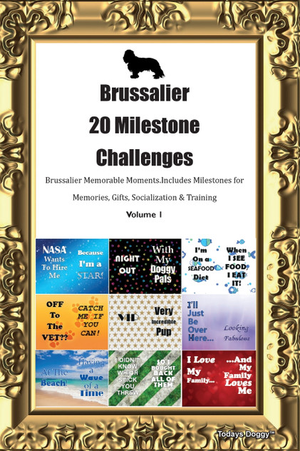 Brussalier 20 Milestone Challenges Brussalier Memorable Moments. Includes Milestones for Memories, Gifts, Socialization & Training Volume 1 Brussalier 20 Milestone Challenges Brussalier Memorable Moments. Includes Milestones for Memories, Gifts, Socialization & Training Volume 1