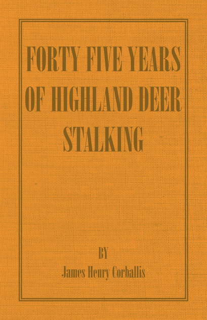 Forty Five Years of Highland Deer Stalking Forty Five Years of Highland Deer Stalking
