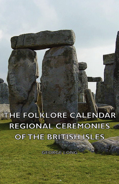 The Folklore Calendar - Regional Ceremonies of the British Isles The Folklore Calendar - Regional Ceremonies of the British Isles