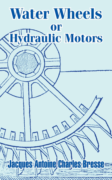 Water Wheels or Hydraulic Motors Water Wheels or Hydraulic Motors