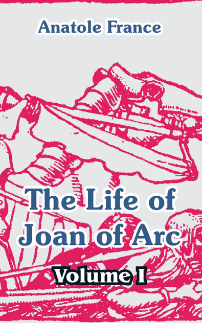 The Life of Joan of Arc (Volume I) The Life of Joan of Arc (Volume I)