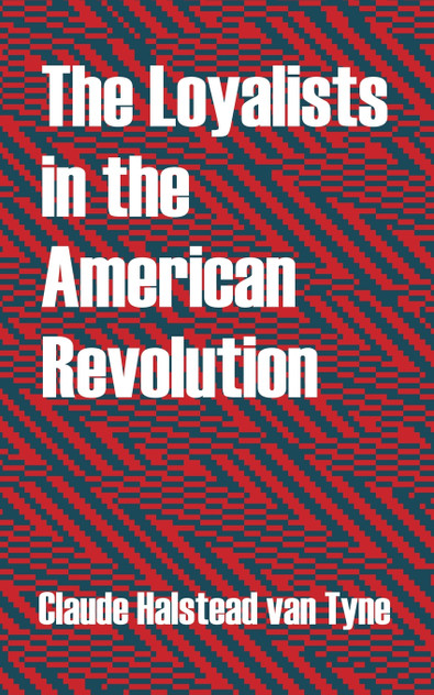 Loyalists in the American Revolution, The Loyalists in the American Revolution, The