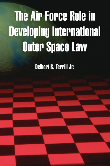 The Air Force Role in Developing International Outer Space Law The Air Force Role in Developing International Outer Space Law