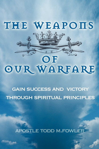 The Weapons of Our Warfare The Weapons of Our Warfare