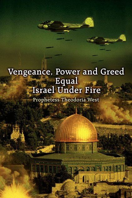 Vengeance, Power and Greed Equal Israel Under Fire Vengeance, Power and Greed Equal Israel Under Fire