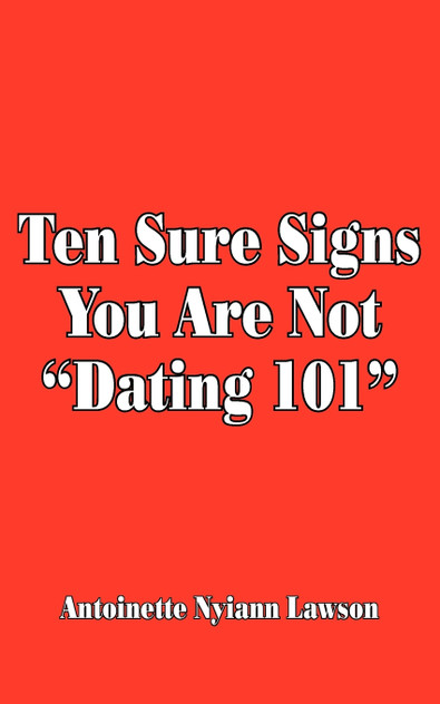 Ten Sure Signs You Are Not "Dating 101" Ten Sure Signs You Are Not "Dating 101"