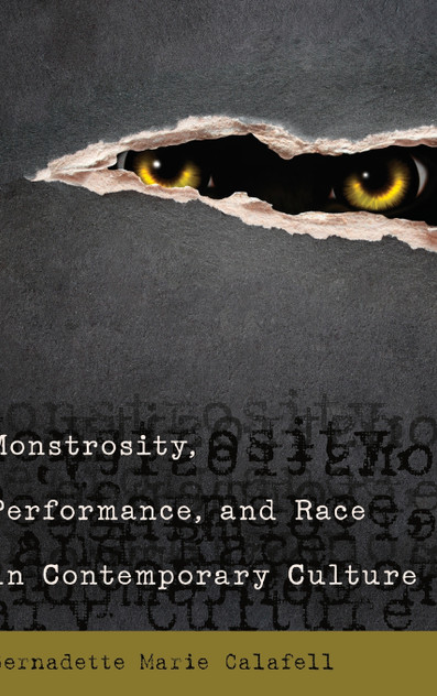 Monstrosity, Performance, and Race in Contemporary Culture Monstrosity, Performance, and Race in Contemporary Culture