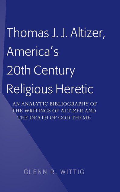Thomas J. J. Altizer, America's 20th Century Religious Heretic