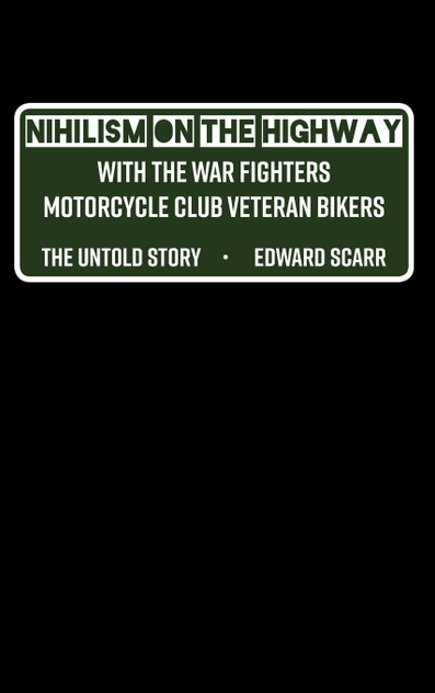 Nihilism on the Highway with the War Fighters Motorcycle Club Veteran Bikers Nihilism on the Highway with the War Fighters Motorcycle Club Veteran Bikers