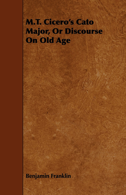 M.T. Cicero's Cato Major, Or Discourse On Old Age M.T. Cicero's Cato Major, Or Discourse On Old Age