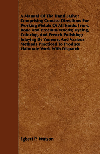 A Manual Of The Hand Lathe A Manual Of The Hand Lathe