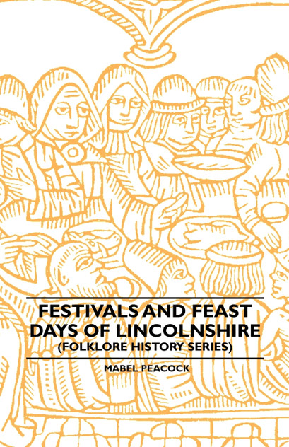 Festivals and Feast Days of Lincolnshire (Folklore History Series) Festivals and Feast Days of Lincolnshire (Folklore History Series)
