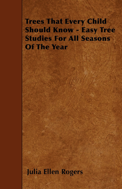 Trees That Every Child Should Know - Easy Tree Studies For All Seasons Of The Year Trees That Every Child Should Know - Easy Tree Studies For All Seasons Of The Year