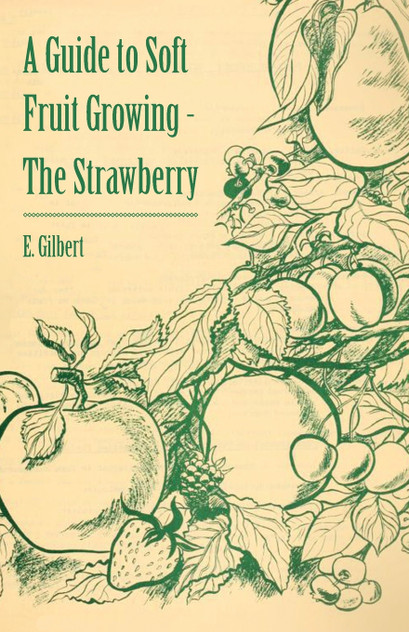 A Guide to Soft Fruit Growing - The Strawberry A Guide to Soft Fruit Growing - The Strawberry
