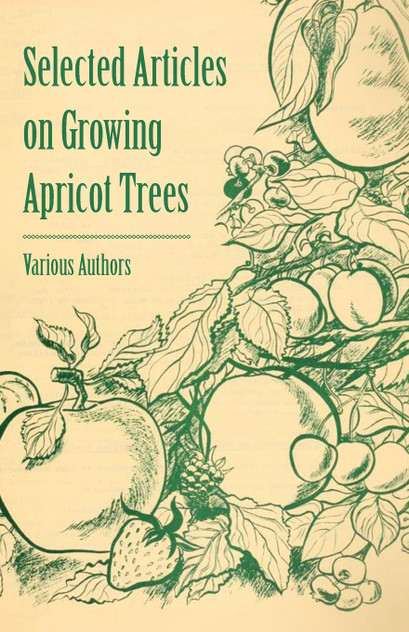 Selected Articles on Growing Apricot Trees Selected Articles on Growing Apricot Trees