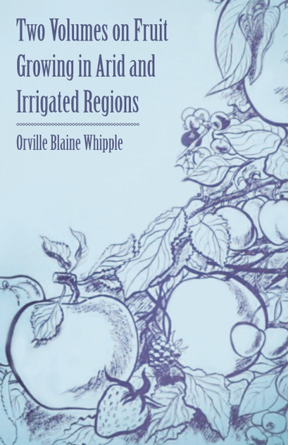 Two Volumes on Fruit Growing in Arid and Irrigated Regions Two Volumes on Fruit Growing in Arid and Irrigated Regions