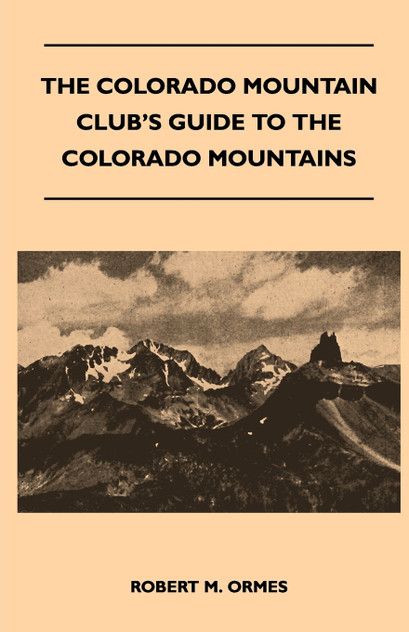 The Colorado Mountain Club's Guide to the Colorado Mountains The Colorado Mountain Club's Guide to the Colorado Mountains