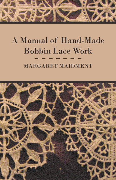 A Manual of Hand-Made Bobbin Lace Work A Manual of Hand-Made Bobbin Lace Work
