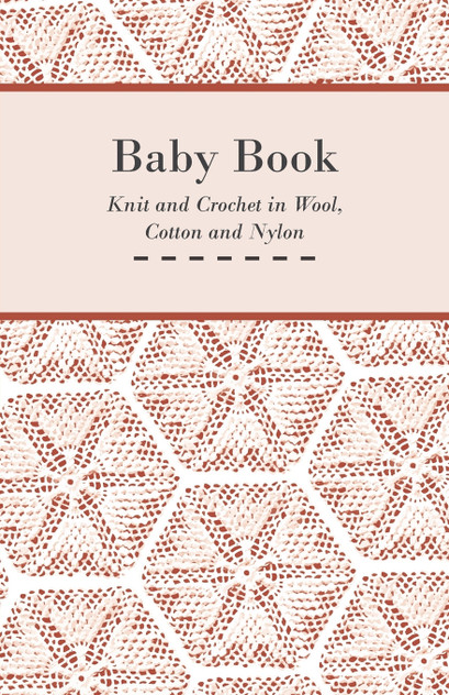 Baby Book - Knit and Crochet in Wool, Cotton and Nylon Baby Book - Knit and Crochet in Wool, Cotton and Nylon