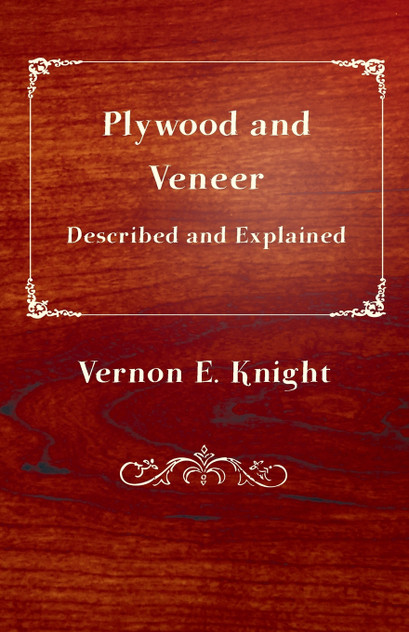 Plywood and Veneer Described and Explained