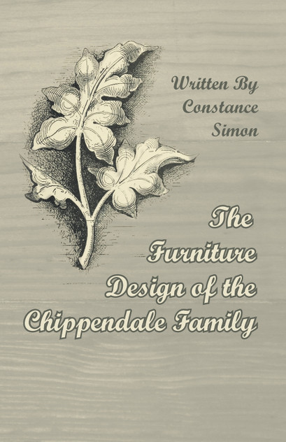 The Furniture Design of the Chippendale Family The Furniture Design of the Chippendale Family