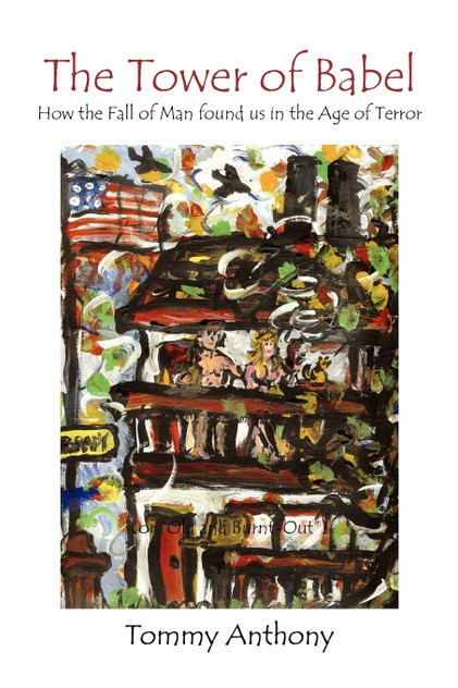 The Tower of Babel How the Fall of Man Found Us in the Age of Terror The Tower of Babel How the Fall of Man Found Us in the Age of Terror
