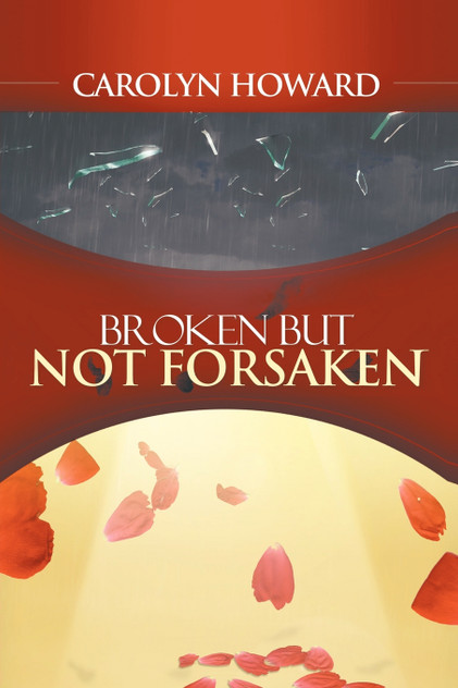 BROKEN BUT NOT FORSAKEN BROKEN BUT NOT FORSAKEN