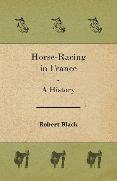 Horse-Racing in France - A History Horse-Racing in France - A History