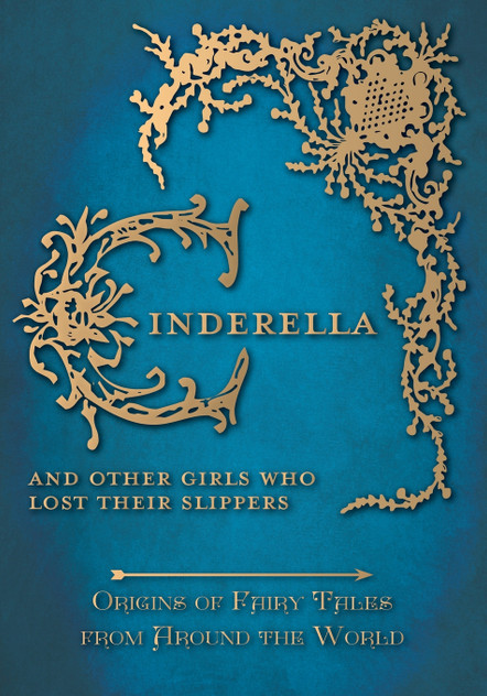 Cinderella - And Other Girls Who Lost Their Slippers (Origins of Fairy Tales from Around the World) Cinderella - And Other Girls Who Lost Their Slippers (Origins of Fairy Tales from Around the World)