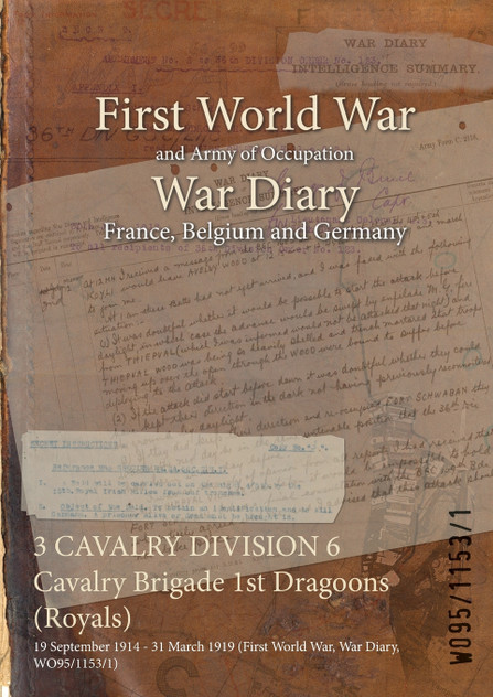 3 CAVALRY DIVISION 6 Cavalry Brigade 1st Dragoons (Royals) 3 CAVALRY DIVISION 6 Cavalry Brigade 1st Dragoons (Royals)