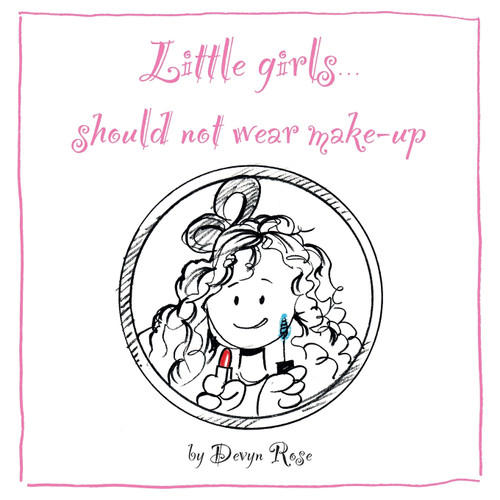 Little Girls Should Not Wear Make-Up Little Girls Should Not Wear Make-Up