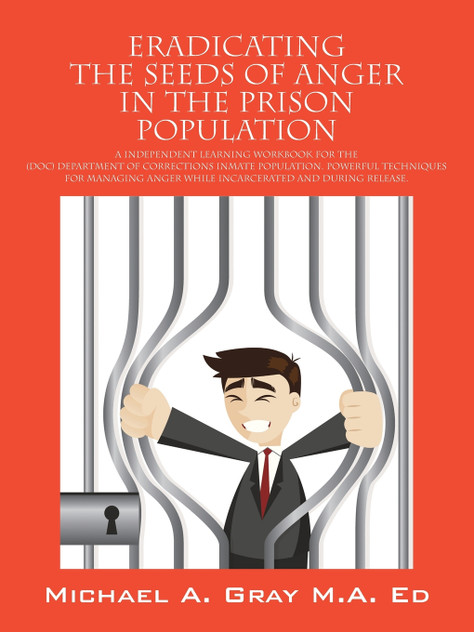 Eradicating the Seeds of Anger in the Prison Population Eradicating the Seeds of Anger in the Prison Population