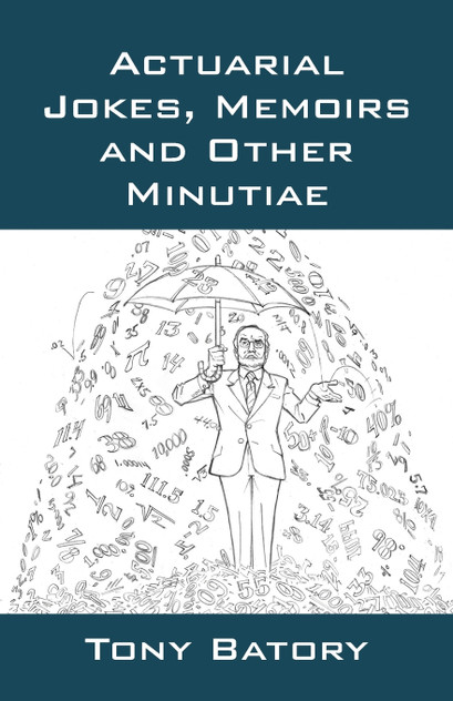 Actuarial Jokes, Memoirs and Other Minutiae Actuarial Jokes, Memoirs and Other Minutiae