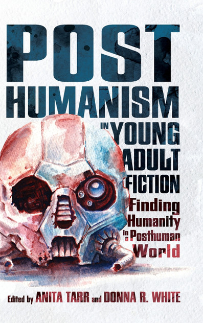 Posthumanism in Young Adult Fiction Posthumanism in Young Adult Fiction