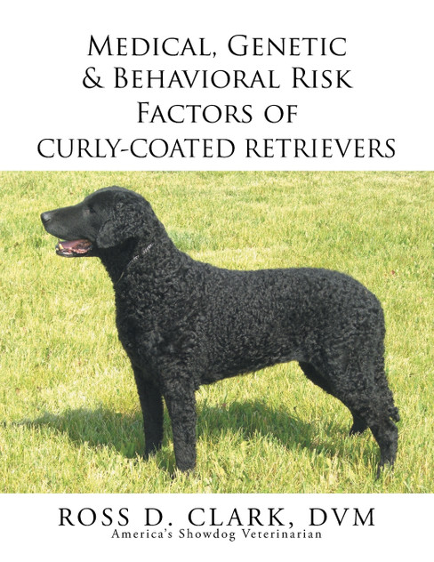 Medical, Genetic & Behavioral Risk Factors of Curly-Coated Retrievers Medical, Genetic & Behavioral Risk Factors of Curly-Coated Retrievers