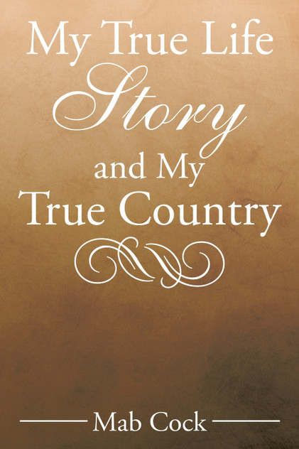 My True Life Story and My True Country My True Life Story and My True Country