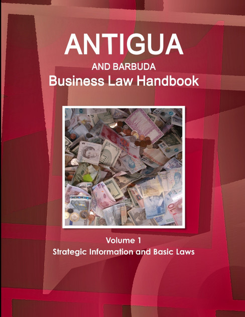 Antigua and Barbuda Business Law Handbook Volume 1 Strategic Information and Basic Laws Antigua and Barbuda Business Law Handbook Volume 1 Strategic Information and Basic Laws