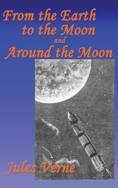 From the Earth to the Moon, and Around the Moon From the Earth to the Moon, and Around the Moon