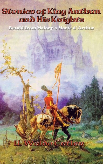 Stories of King Arthur and His Knights Stories of King Arthur and His Knights