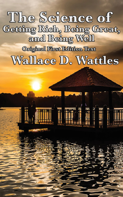 The Science of Getting Rich, Being Great, and Being Well The Science of Getting Rich, Being Great, and Being Well