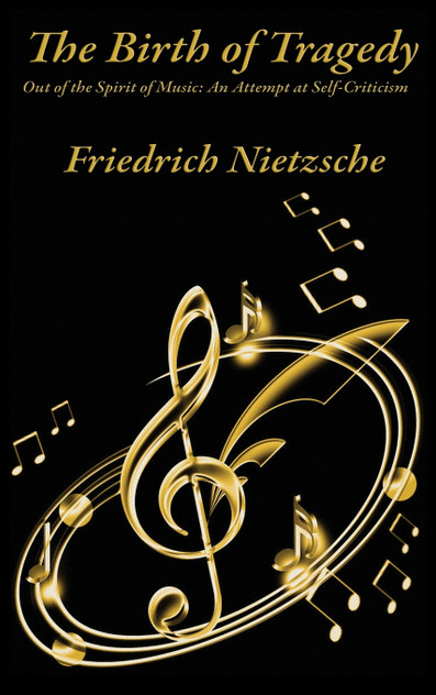 The Birth of Tragedy Out of the Spirit of Music The Birth of Tragedy Out of the Spirit of Music