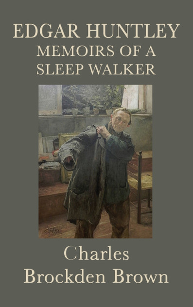 Edgar Huntley Memoirs of a Sleep Walker Edgar Huntley Memoirs of a Sleep Walker