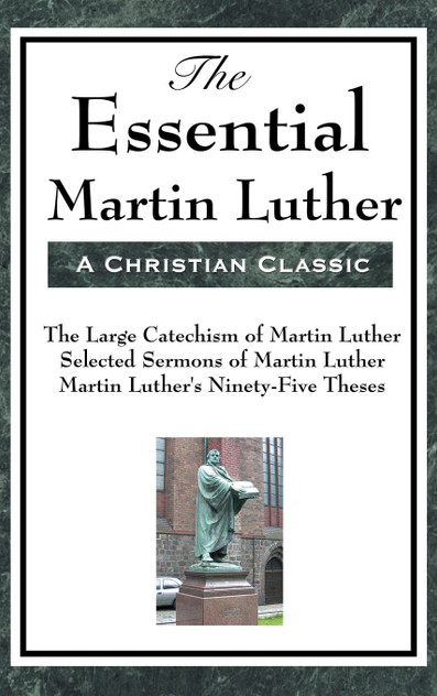 The Essential Martin Luther The Essential Martin Luther