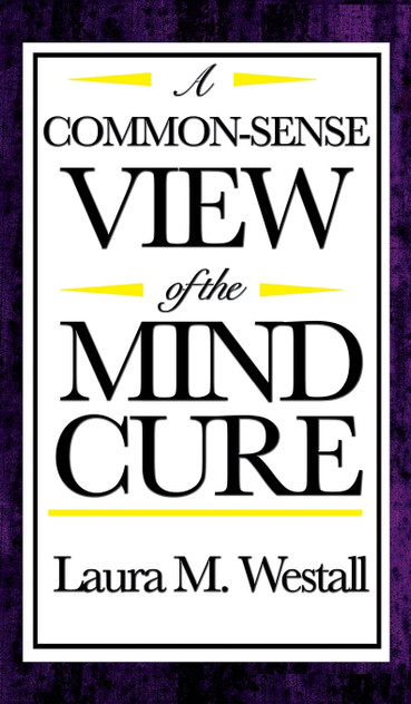 A Common-Sense View of the Mind Cure A Common-Sense View of the Mind Cure