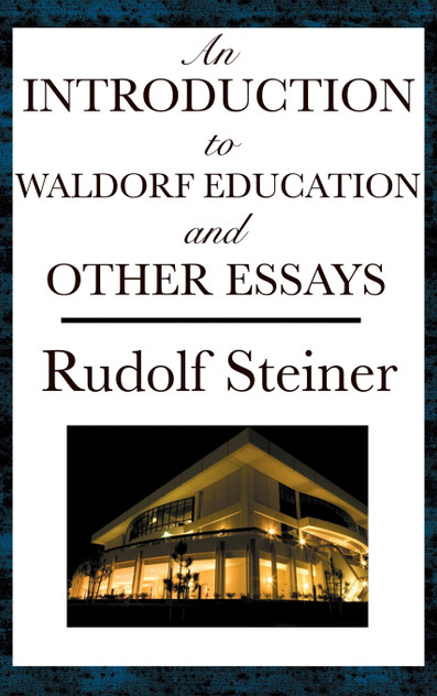 An Introduction to Waldorf Education and Other Essays