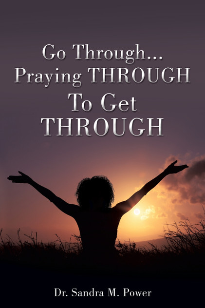 Go Through...Praying THROUGH To Get THROUGH Go Through...Praying THROUGH To Get THROUGH