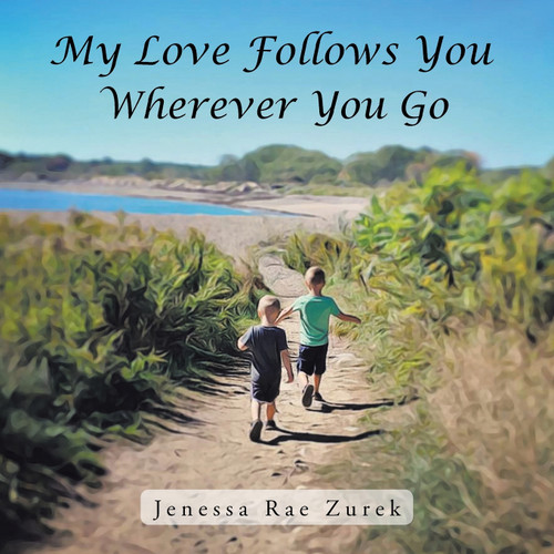 My Love Follows You Wherever You Go My Love Follows You Wherever You Go