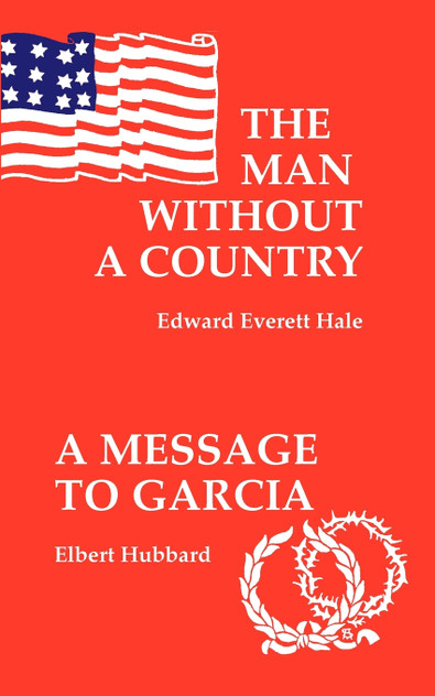 The Man Without a Country/A Message to Garcia and Other Essays The Man Without a Country/A Message to Garcia and Other Essays