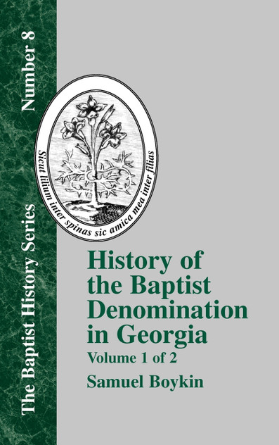 History of the Baptist Denomination in Georgia - Vol. 1 History of the Baptist Denomination in Georgia - Vol. 1