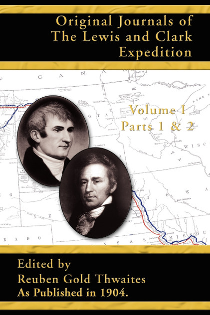 Original Journals of the Lewis and Clark Expedition Original Journals of the Lewis and Clark Expedition